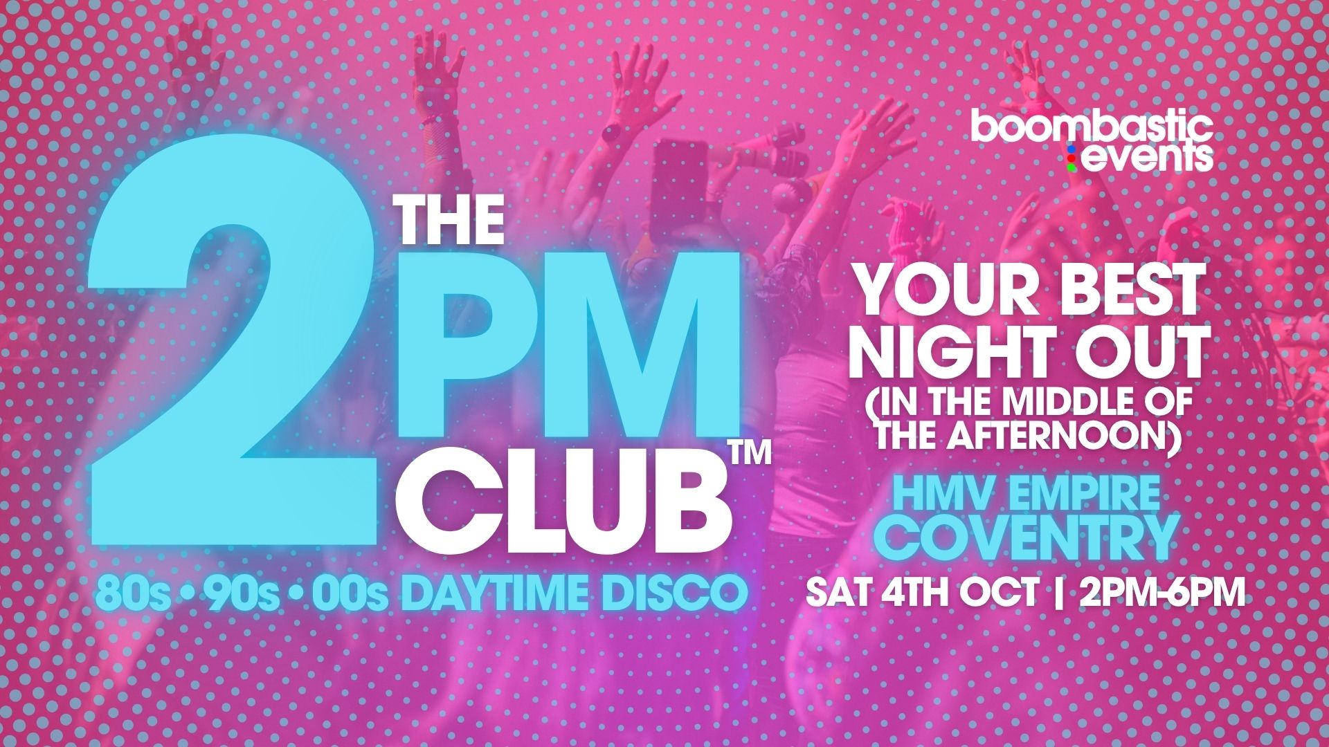 THE 2PM CLUB™ COVENTRY - 80s 90s 00s Daytime Disco
