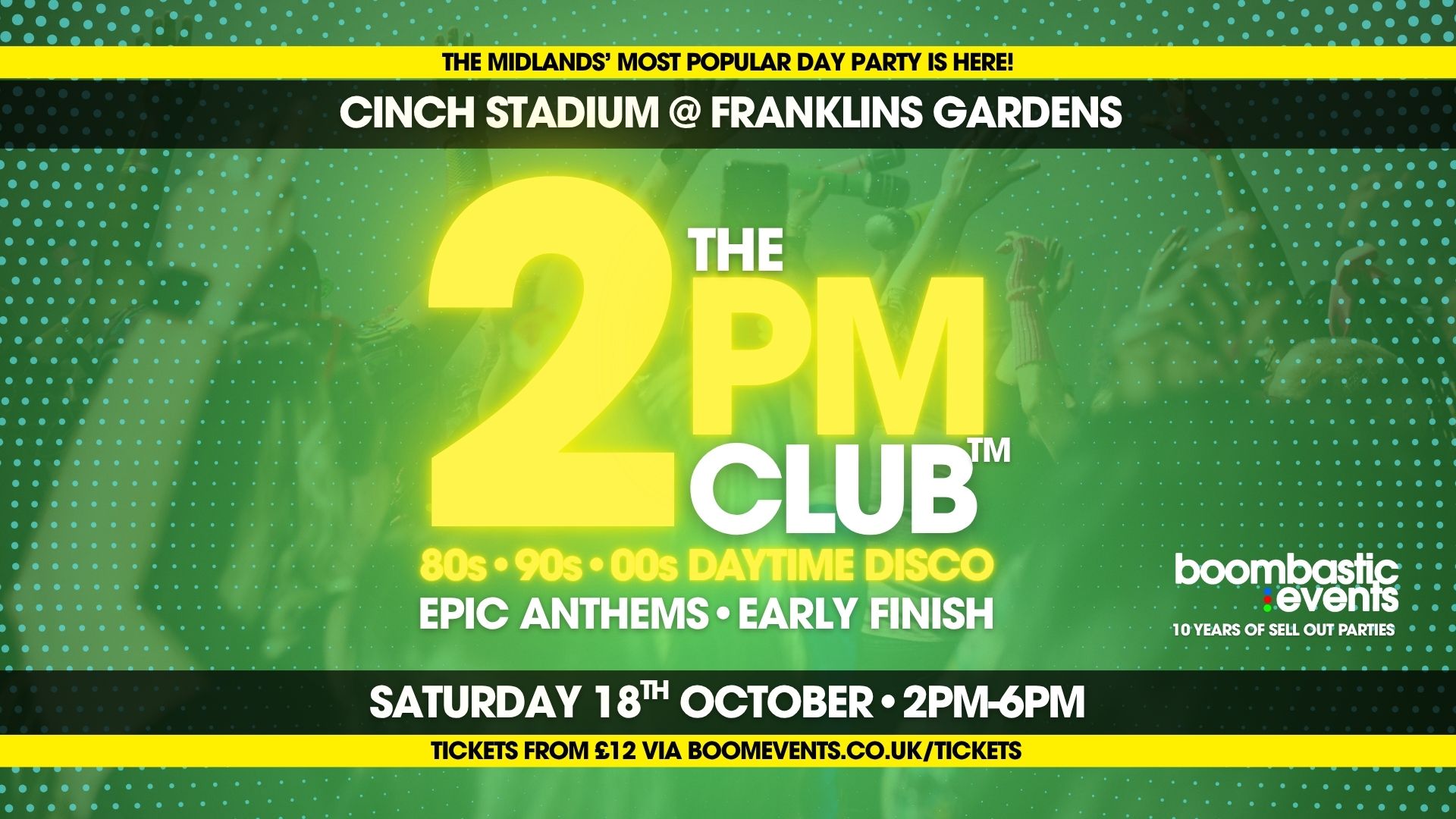 THE 2PM CLUB™ NORTHAMPTON - 80s 90s 00s Daytime Disco